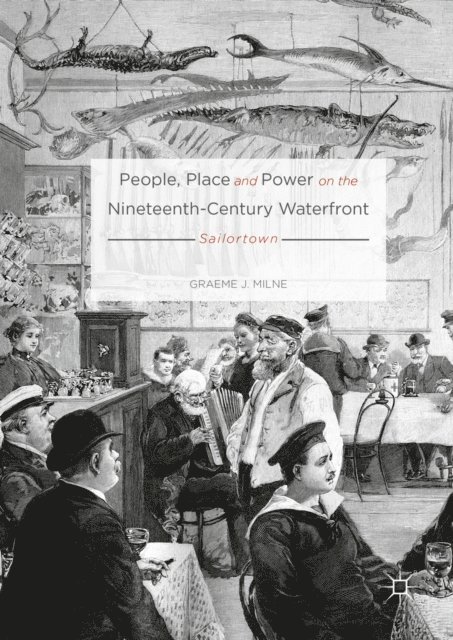 Graeme J. Milne - People, Place and Power on the Nineteenth-Century Waterfront, E-bok