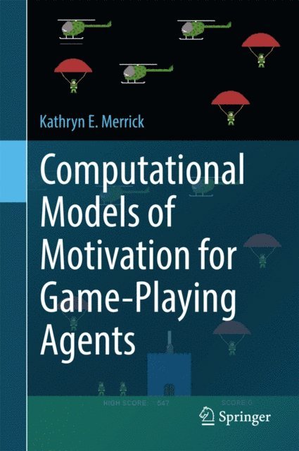 Kathryn E. Merrick - Computational Models of Motivation for Game-Playing Agents, E-bok