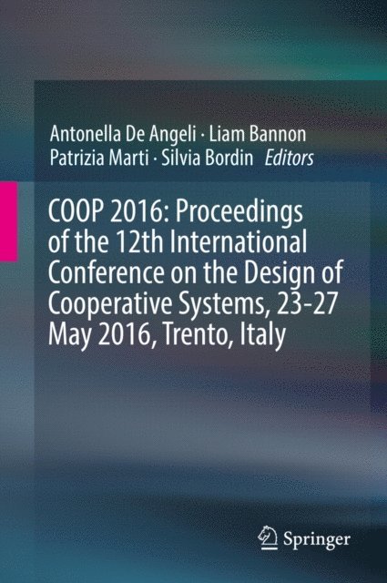 Silvia Bordin, Patrizia Marti, Liam Bannon, Antonella De Angeli - COOP 2016: Proceedings of the 12th International Conference on the Design of Cooperative Systems, 23-27 May 2016, Trento, Italy, E-bok