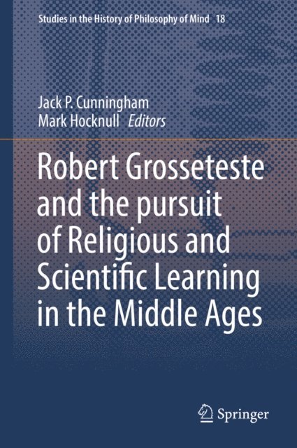 Mark Hocknull, Jack P. Cunningham - Robert Grosseteste and the pursuit of Religious and Scientific Learning in the Middle Ages, E-bok