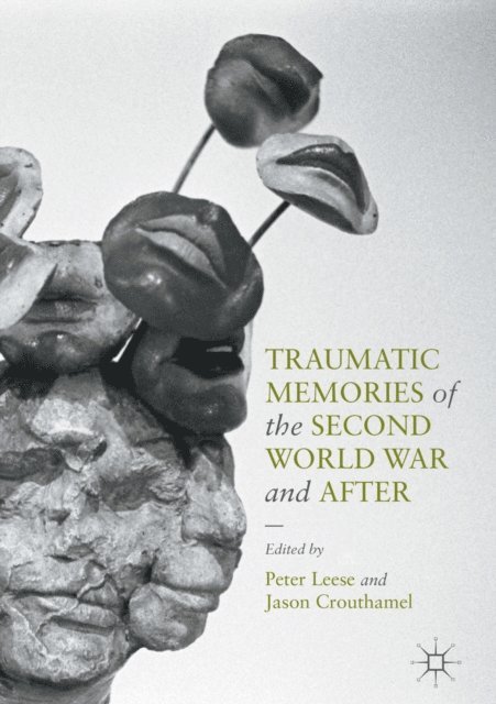 Jason Crouthamel, Peter Leese - Traumatic Memories of the Second World War and After, E-bok