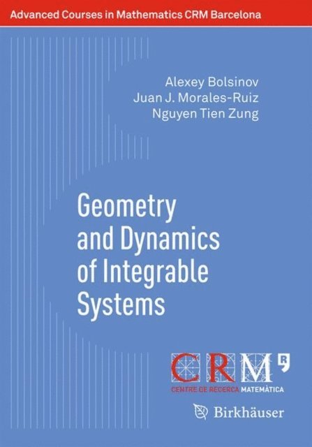 Nguyen Tien Zung, Juan J. Morales-Ruiz, Alexey Bolsinov, Vladimir Matveev, Eva Miranda - Geometry and Dynamics of Integrable Systems, E-bok