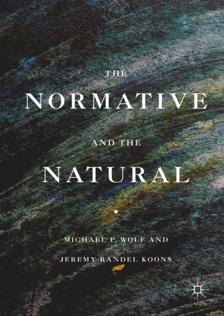 Jeremy Randel Koons, Michael P. Wolf - Normative and the Natural, E-bok