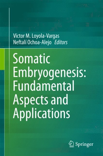 Neftali Ochoa-Alejo, Victor M Loyola-Vargas - Somatic Embryogenesis: Fundamental Aspects and Applications, E-bok
