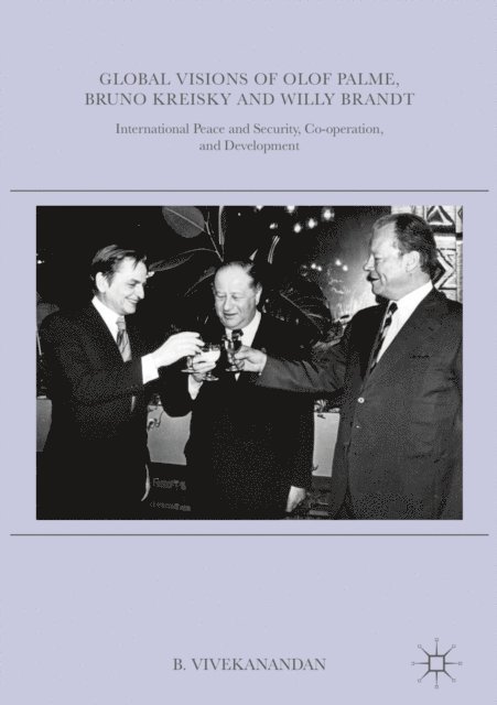 B. Vivekanandan - Global Visions of Olof Palme, Bruno Kreisky and Willy Brandt, E-bok
