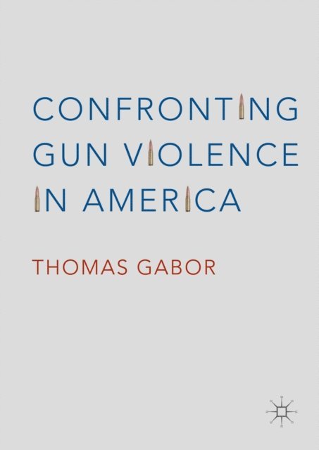 Thomas Gabor - Confronting Gun Violence in America, E-bok