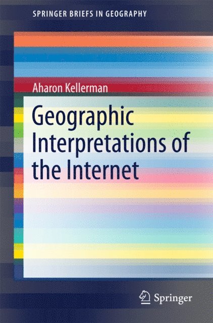 Aharon Kellerman - Geographic Interpretations of the Internet, E-bok