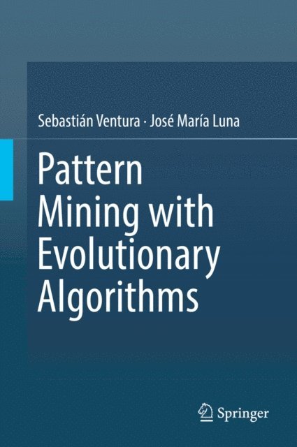 Jose Maria Luna, Sebastian Ventura - Pattern Mining with Evolutionary Algorithms, E-bok