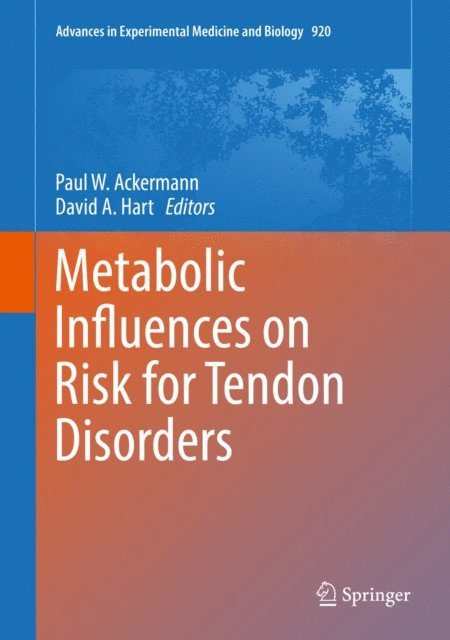 David A. Hart, Paul W. Ackermann - Metabolic Influences on Risk for Tendon Disorders, E-bok