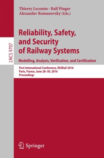 Alexander Romanovsky, Ralf Pinger, Thierry Lecomte - Reliability, Safety, and Security of Railway Systems. Modelling, Analysis, Verification, and Certification, E-bok
