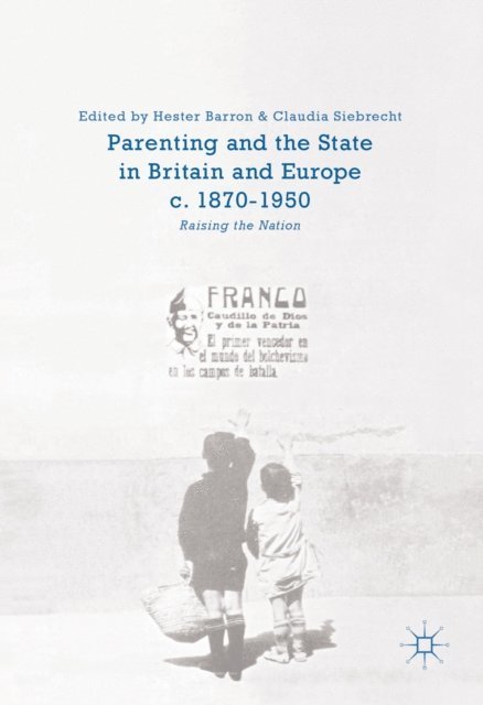 Claudia Siebrecht, Hester Barron - Parenting and the State in Britain and Europe, c. 1870-1950, E-bok