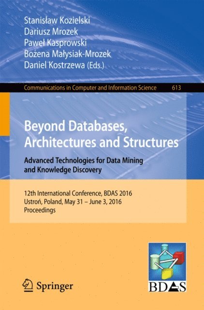 Daniel Kostrzewa, Bozena Malysiak-Mrozek, Pawel Kasprowski, Dariusz Mrozek, Stanislaw Kozielski - Beyond Databases, Architectures and Structures. Advanced Technologies for Data Mining and Knowledge Discovery, E-bok
