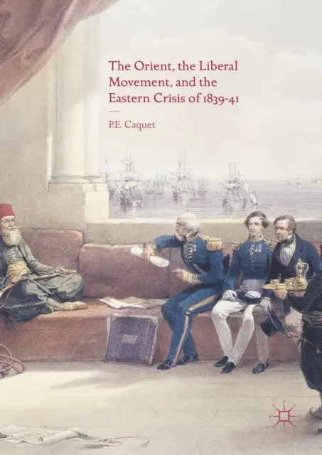P. E. Caquet - Orient, the Liberal Movement, and the Eastern Crisis of 1839-41, E-bok. Tillgänglighet: Lägg i varukorg