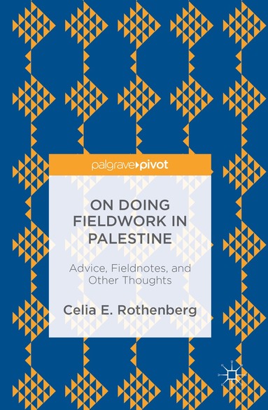 Celia E. Rothenberg - On Doing Fieldwork in Palestine, Inbunden