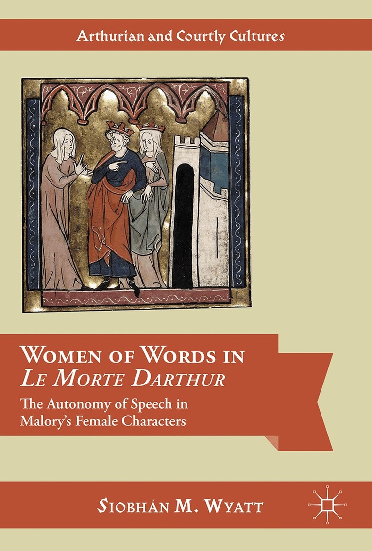 Siobhán M. Wyatt - Women of Words in Le Morte Darthur, Inbunden