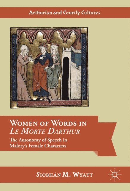 Siobhan M. Wyatt - Women of Words in Le Morte Darthur, E-bok