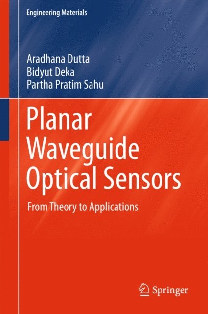 Partha Pratim Sahu, Bidyut Deka, Aradhana Dutta - Planar Waveguide Optical Sensors, E-bok