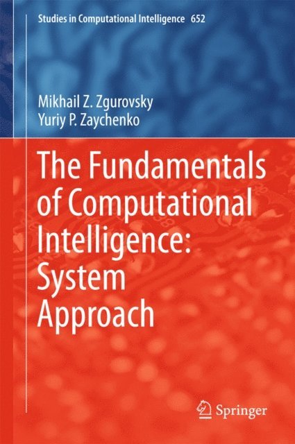 Yuriy P. Zaychenko, Mikhail Z. Zgurovsky - Fundamentals of Computational Intelligence: System Approach, E-bok