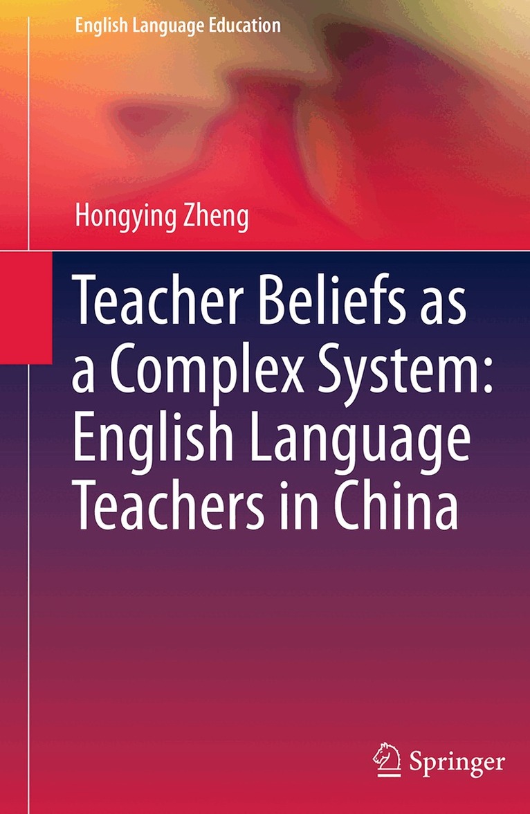 Hongying Zheng - Teacher Beliefs as a Complex System: English Language Teachers in China, Häftad