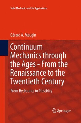 Continuum Mechanics through the Ages - From the Renaissance to the Twentieth Century av Gérard A Maugin