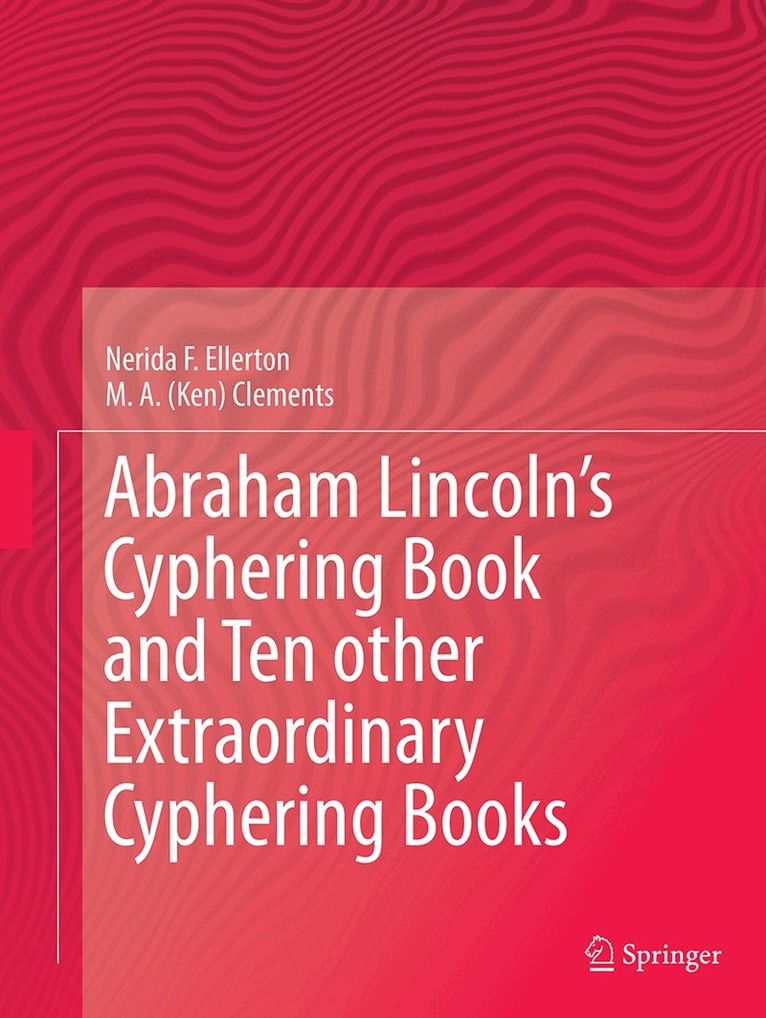 Nerida F. Ellerton, M. A. (Ken) Clements - Abraham Lincoln’s Cyphering Book and Ten other Extraordinary Cyphering Books, Häftad