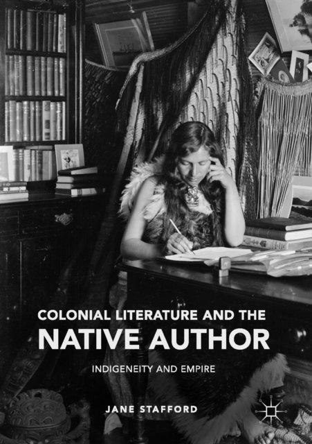 Jane Stafford - Colonial Literature and the Native Author, E-bok