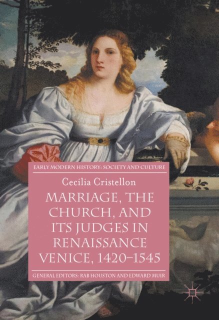 Cecilia Cristellon - Marriage, the Church, and its Judges in Renaissance Venice, 1420-1545, E-bok