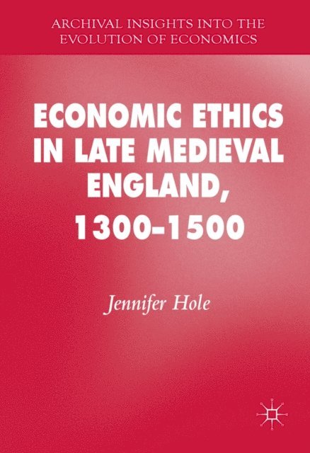 Jennifer Hole - Economic Ethics in Late Medieval England, 1300-1500, E-bok