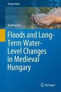 Floods and Long-Term Water-Level Changes in Medieval Hungary