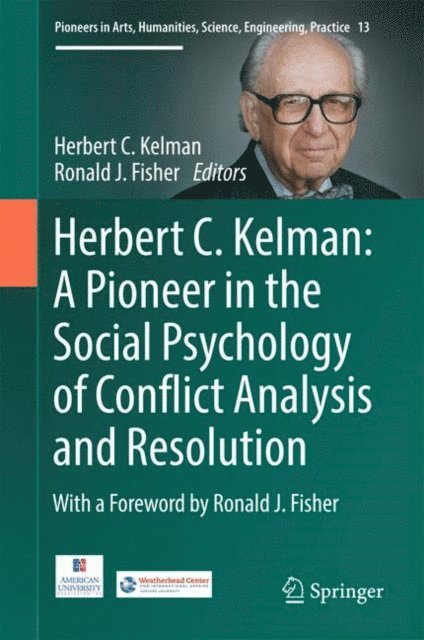 Ronald J. Fisher, Herbert C. Kelman - Herbert C. Kelman: A Pioneer in the Social Psychology of Conflict Analysis and Resolution, E-bok