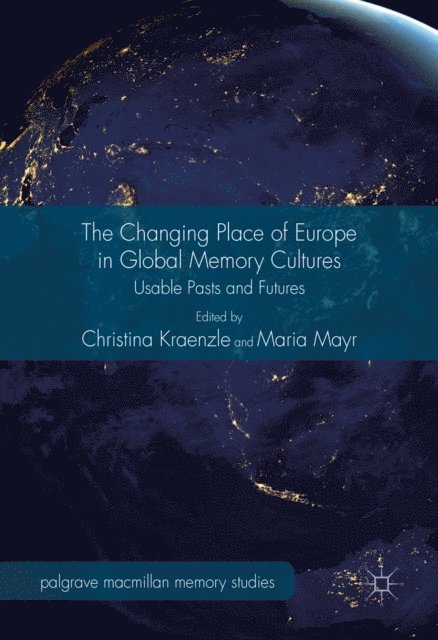 Maria Mayr, Christina Kraenzle - Changing Place of Europe in Global Memory Cultures, E-bok