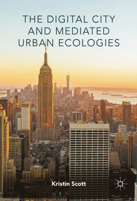 Kristin Scott - Digital City and Mediated Urban Ecologies, E-bok. Tillgänglighet: Lägg i varukorg
