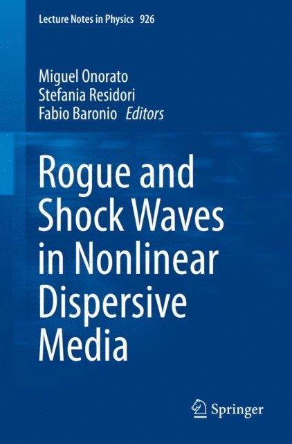 Fabio Baronio, Stefania Resitori, Miguel Onorato - Rogue and Shock Waves in Nonlinear Dispersive Media, E-bok