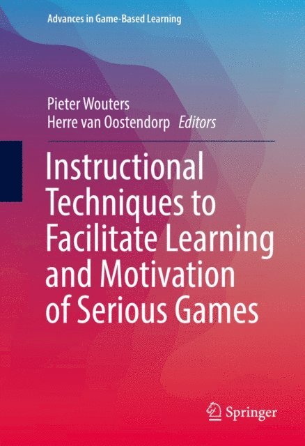 Herre van Oostendorp, Pieter Wouters - Instructional Techniques to Facilitate Learning and Motivation of Serious Games, E-bok
