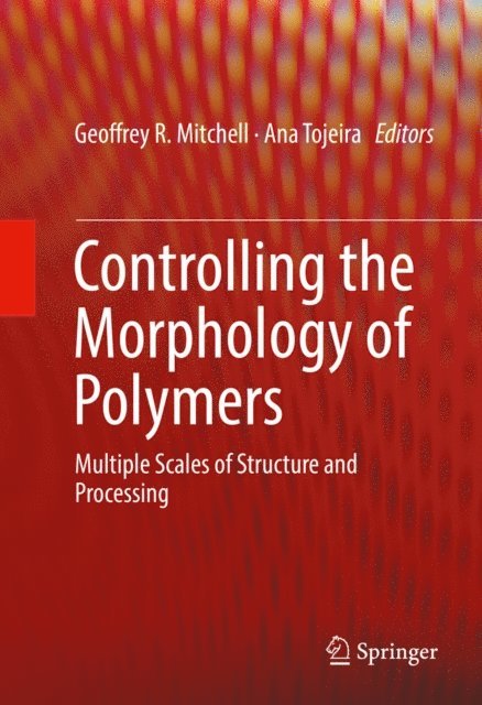 Ana Tojeira, Geoffrey R. Mitchell - Controlling the Morphology of Polymers, E-bok