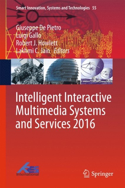 Lakhmi C. Jain, Robert J. Howlett, Luigi Gallo, Giuseppe De Pietro - Intelligent Interactive Multimedia Systems and Services 2016, E-bok