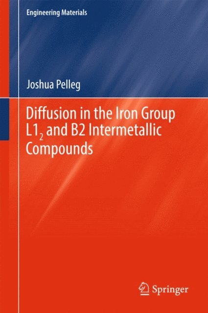 Joshua Pelleg - Diffusion in the Iron Group L12 and B2 Intermetallic Compounds, E-bok