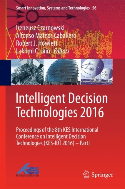 Lakhmi C. Jain, Robert J. Howlett, Alfonso Mateos Caballero, Ireneusz Czarnowski - Intelligent Decision Technologies 2016, E-bok