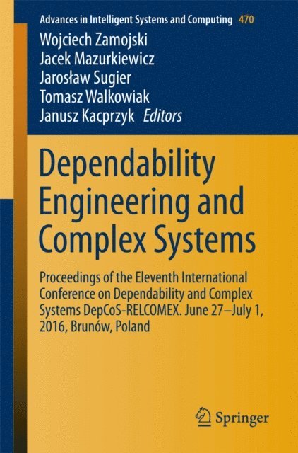 Janusz Kacprzyk, Tomasz Walkowiak, Jaroslaw Sugier, Jacek Mazurkiewicz, Wojciech Zamojski - Dependability Engineering and Complex Systems, E-bok