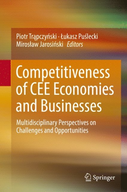 Miroslaw Jarosinski, Lukasz Puslecki, Piotr Trapczynski - Competitiveness of CEE Economies and Businesses, E-bok