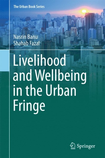 Shahab Fazal, Nasrin Banu - Livelihood and Wellbeing in the Urban Fringe, E-bok