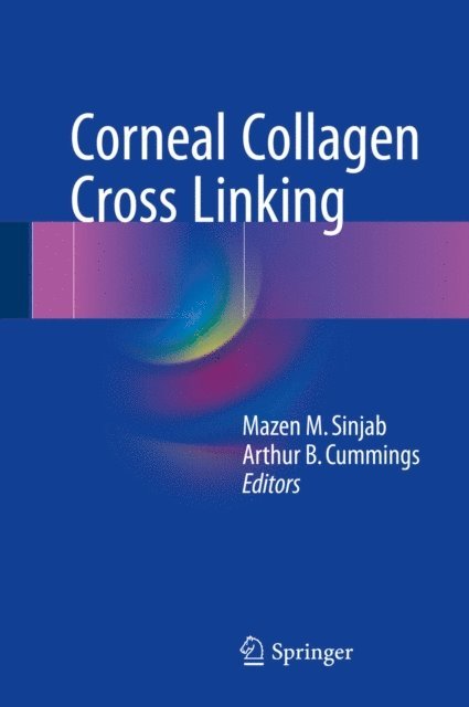 Arthur B. Cummings, Mazen M. Sinjab - Corneal Collagen Cross Linking, E-bok