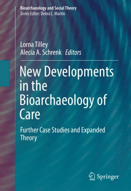 Alecia A. Schrenk, Lorna Tilley - New Developments in the Bioarchaeology of Care, E-bok