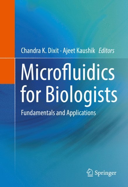Ajeet Kaushik, Chandra K. Dixit - Microfluidics for Biologists, E-bok