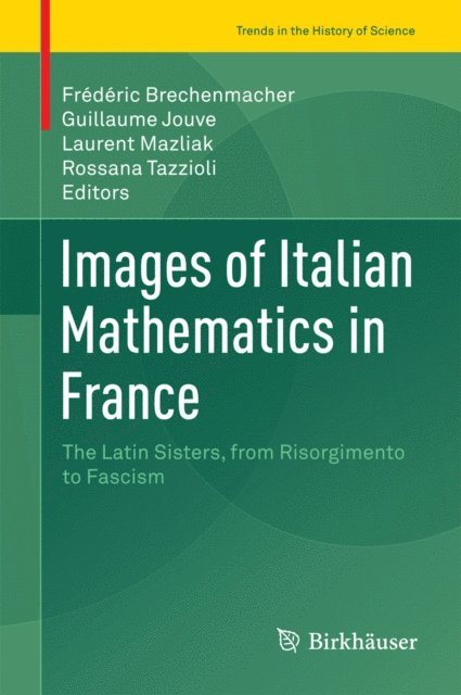 Rossana Tazzioli, Laurent Mazliak, Guillaume Jouve, Frederic Brechenmacher - Images of Italian Mathematics in France, E-bok