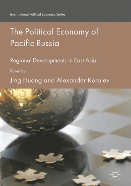 Alexander Korolev, Jing Huang - Political Economy of Pacific Russia, E-bok