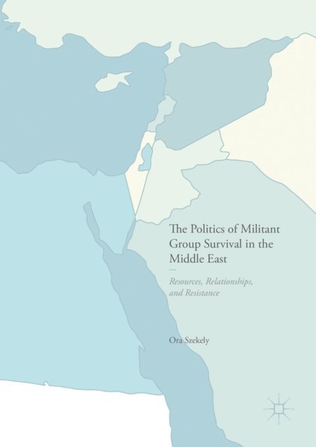 Ora Szekely - Politics of Militant Group Survival in the Middle East, E-bok