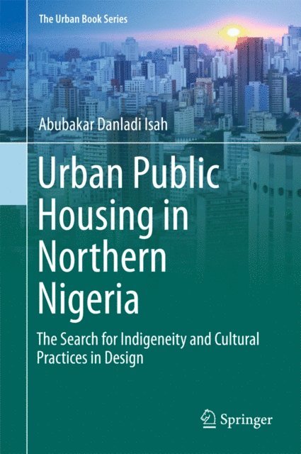 Abubakar Danladi Isah - Urban Public Housing in Northern Nigeria, E-bok