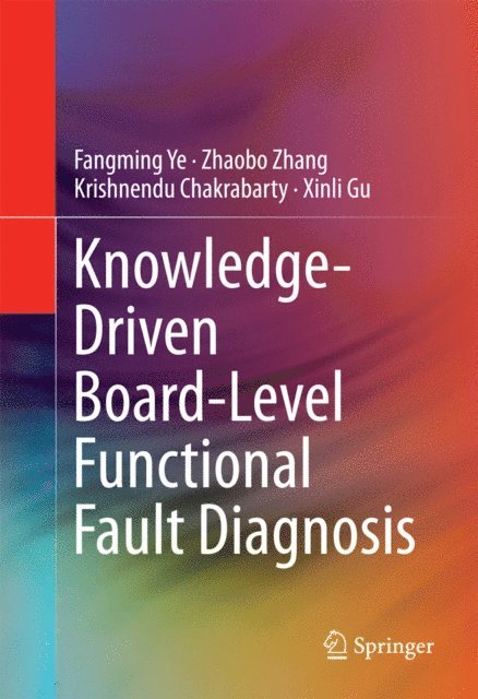 Xinli Gu, Krishnendu Chakrabarty, Zhaobo Zhang, Fangming Ye - Knowledge-Driven Board-Level Functional Fault Diagnosis, E-bok