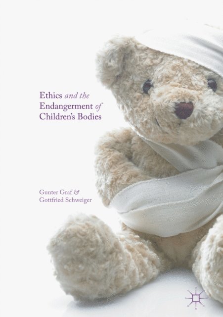 Gottfried Schweiger, Gunter Graf - Ethics and the Endangerment of Children's Bodies, E-bok